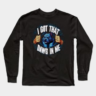 I Got That Dawg In Me Pitbull Funny Meme Long Sleeve T-Shirt